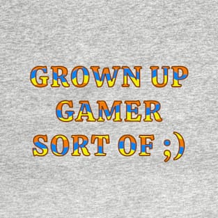 Grown Up Gamer Life Gaming Humor T-Shirt